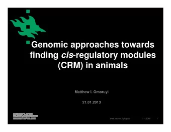 Genomic approaches towards finding cis -regulatory modules  (CRM) in animals  Matthew I. Omoruyi