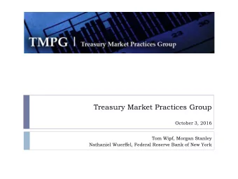 Treasury Market Practices Group  October 3, 2016  Tom Wipf, Morgan Stanley  Nathaniel Wuerffel,