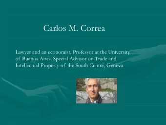 Carlos M. Correa  Lawyer and an economist, Professor at the University  of Buenos Aires. Special