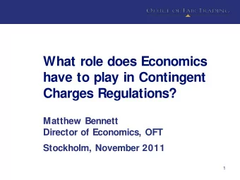 What role does Economics  have to play in Contingent  Charges Regulations?  Matthew Bennett