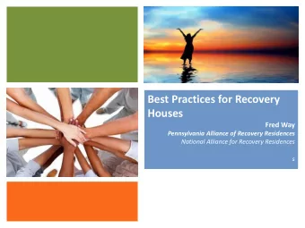 Best Practices for Recovery  Houses  Fred Way  Pennsylvania Alliance of Recovery Residences