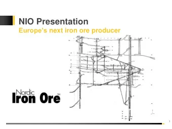 NIO Presentation Europes next iron ore producer  1  Contents  1.  Project Overview  2.  Location
