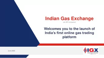 Indian Gas Exchange  (an IEX company)  Welcomes you to the launch of  Indias first online gas