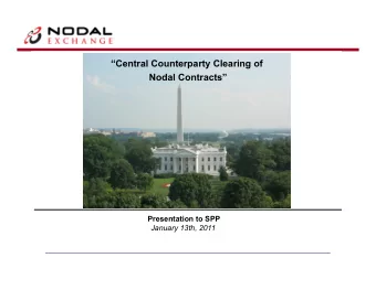 Central Counterparty Clearing of  Nodal Contracts  Presentation to SPP  January 13th, 2011