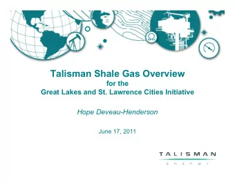 Talisman Shale Gas Overview  for the  Great Lakes and St. Lawrence Cities Initiative  Hope