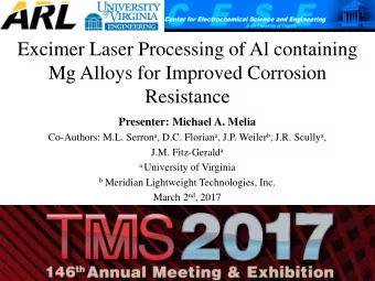 Mg Alloys for Improved Corrosion  Resistance  Presenter: Michael A. Melia Co-Authors: M.L. Serron a