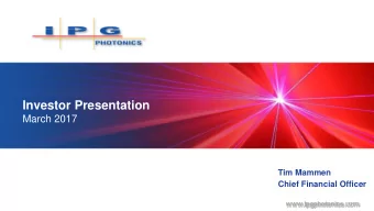 Investor Presentation  March 2017  Tim Mammen  Chief Financial Officer www. ipgphotonics .com  Safe