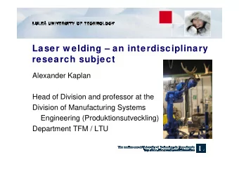 Laser w elding  an interdisciplinary  research subject  Alexander Kaplan  Head of Division and