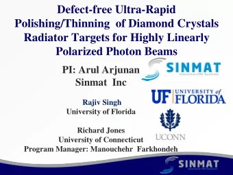 Radiator Targets for Highly Linearly  Polarized Photon Beams  PI: Arul Arjunan  Sinmat  Inc  Rajiv