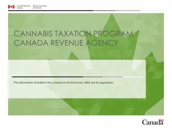 CANNABIS TAXATION PROGRAM  CANADA REVENUE AGENCY  The information included in this is based on the