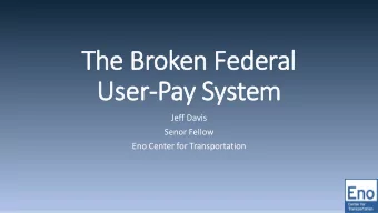 The Broken Federal  User-Pay System  Jeff Davis  Senor Fellow  Eno Center for Transportation 1919
