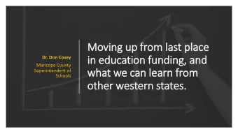 Moving up from la  last pla  lace  in  in education funding,  g, and  Dr. Don Covey  Maricopa