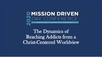 The Dyn  ynamics of  of  Reaching Ad  Addicts from  from a  Christ-Cen  enter  ered  ed Worldview