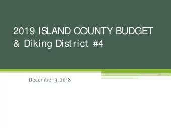 2019 ISLAND COUNTY BUDGET  &amp; Diking District #4  December 3, 2018  Mission Statement:  Quality