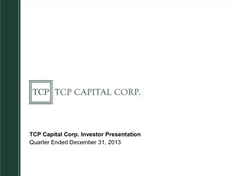 TCP Capital Corp. Investor Presentation  Quarter Ended December 31, 2013  Forward Looking