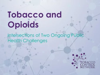 Tobacco and  Opioids  Intersections of Two Ongoing Public  Health Challenges  About this
