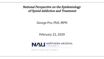 George Pro, PhD, MPH  February 22, 2020  Age  Agenda  Opioid epidemic background    Treatment