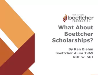 What About  Boettcher  Scholarships?  By Ken Blehm  Boettcher Alum 1969  ROF w. SUI  Boettcher