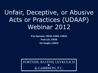 Unfair, Deceptive, or Abusive  Acts or Practices (UDAAP)  Webinar 2012  Fran Sponsler, CRCM, CAMS,