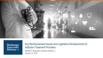 Key Reimbursement Issues and Legislative Developments for  Addiction Treatment Providers  Michael