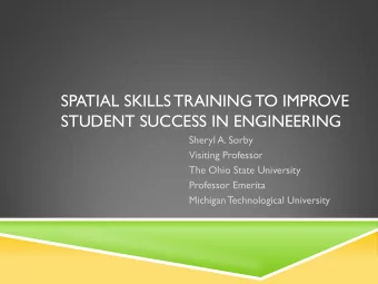 SPATIAL SKILLS TRAINING TO IMPROVE  STUDENT SUCCESS IN ENGINEERING  Sheryl A. Sorby  Visiting
