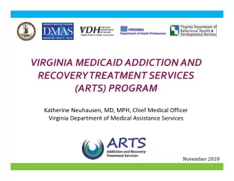 VIRGINIA MEDICAID ADDICTION AND RECOVERY TREATMENT SERVICES (ARTS) PROGRAM Katherine Neuhausen, MD,