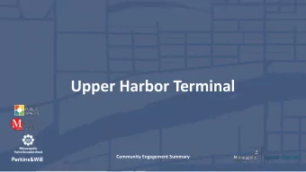 Upper Harbor Terminal  Community Engagement Summary  .  Agenda  1. Community Engagement + Program