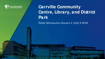 Carrville Community  Centre, Library, and District  Park  Public Information Session 2 |  July 9 20