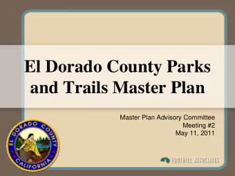 El Dorado County Parks  and Trails Master Plan  Master Plan Advisory Committee  Meeting #2  May 11,