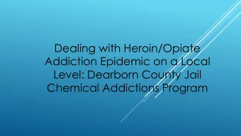 Dealing with Heroin/Opiate  Addiction Epidemic on a Local  Level: Dearborn County Jail  Chemical