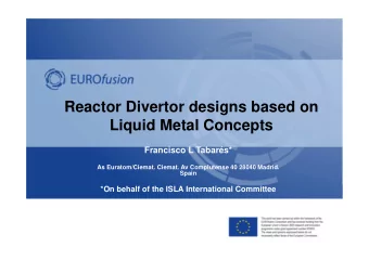 Reactor Divertor designs based on  Liquid Metal Concepts  Francisco L Tabars*  As Euratom/Ciemat.