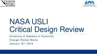 Critical Design Review  University of Alabama in Huntsville  Charger Rocket Works January 16 th ,