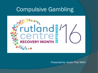 Compulsive Gambling  Presented by: Austin Prior MACI  Ga  Gamblin  ling  g St  Statisti  tistics