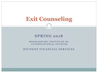 Exit Counseling  SPRING 2018  M I D D L E B U R Y  I N S T I T U T E  O F  I N T E R N A T I O N A