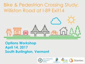 Bike &amp; Pedestrian Crossing Study:  Williston Road at I-89 Exit14  Options Workshop  April 14,