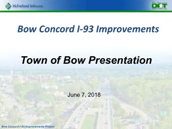 Bow Concord I-93 Improvements  Town of Bow Presentation  June 7, 2018  Agenda   Project