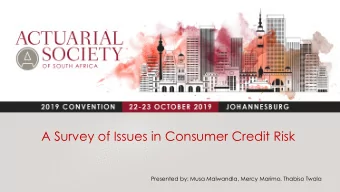 A Survey of Issues in Consumer Credit Risk  Presented by: Musa Malwandla, Mercy Marimo, Thabiso