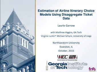 Estimation of Airline Itinerary Choice  Models Using Disaggregate Ticket  Data  Laurie Garrow  with