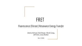 FRET  Fluorescence (Frster) Resonance Energy Transfer  What is FRET?  -  Method to study physical