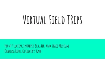 Virtual Field TRips  Frantz Lucien, Intrepid Sea, Air, and Space Museum  Charissa Ruth,