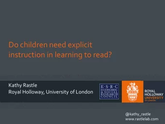 instruction in learning to read?  Kathy Rastle  Royal Holloway, University of London  @kathy_rastle