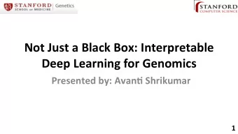 Not Just a Black Box: Interpretable  Deep Learning for Genomics  Presented by: AvanA Shrikumar  1