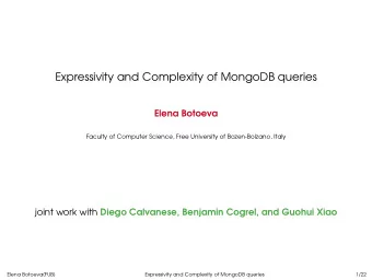 Expressivity and Complexity of MongoDB queries  Elena Botoeva  Faculty of Computer Science, Free