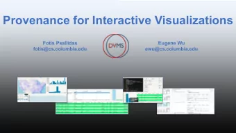 Provenance for Interactive Visualizations  Fotis Psallidas  Eugene Wu  fotis@cs.columbia.edu