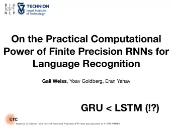 On the Practical Computational  Power of Finite Precision RNNs for  Language Recognition Gail Weiss