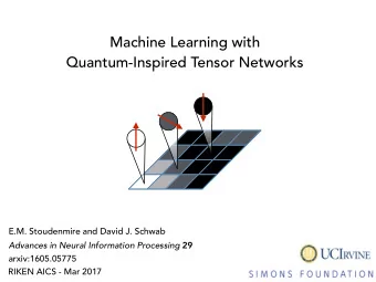 Machine Learning with  Quantum-Inspired Tensor Networks  E.M. Stoudenmire and David J. Schwab