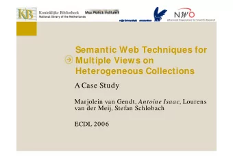 Semantic Web Techniques for  Multiple Views on  Heterogeneous Collections  A Case Study Marjolein