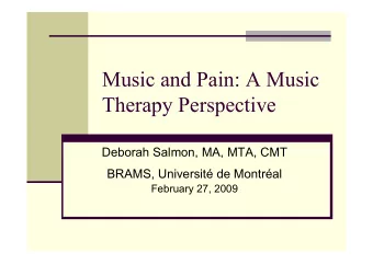Music and Pain: A Music  Therapy Perspective  Deborah Salmon, MA, MTA, CMT  BRAMS, Universit de