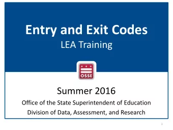 Entry and Exit Codes  LEA Training  Summer 2016  Office of the State Superintendent of Education
