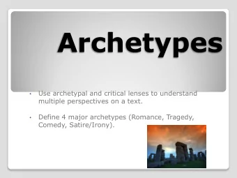 Archetypes  Use archetypal and critical lenses to understand    multiple perspectives on a text.